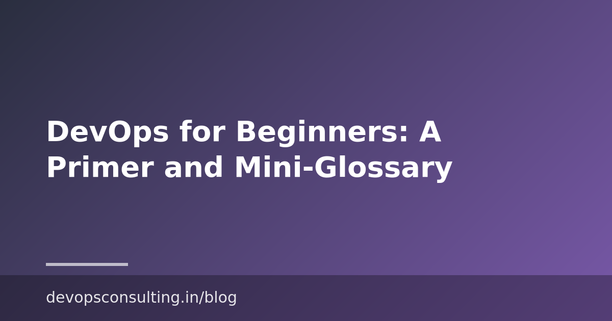 DevOps for Beginners: A Primer and Mini-Glossary