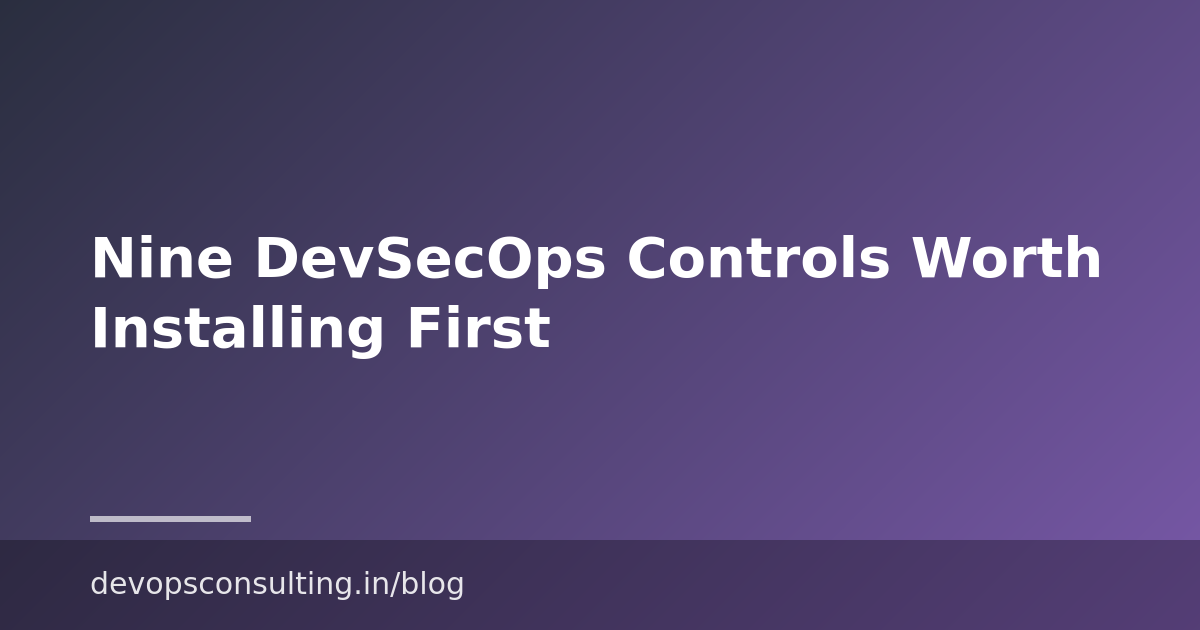 Nine DevSecOps Controls Worth Installing First