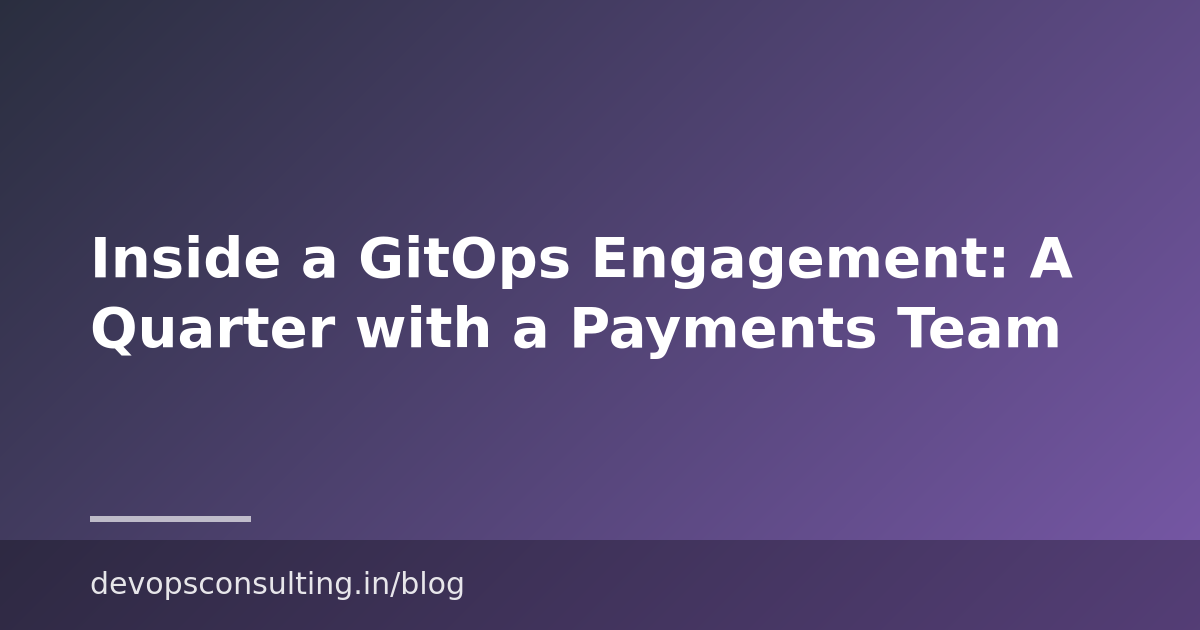 Inside a GitOps Engagement: A Quarter with a Payments Team