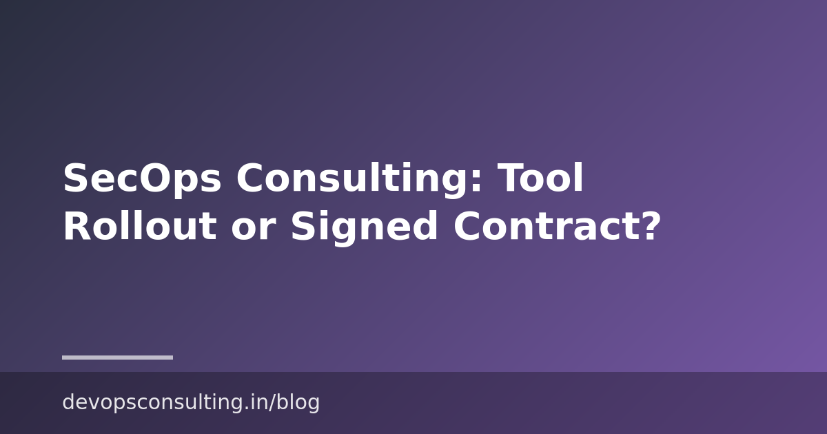 SecOps Consulting: Tool Rollout or Signed Contract?