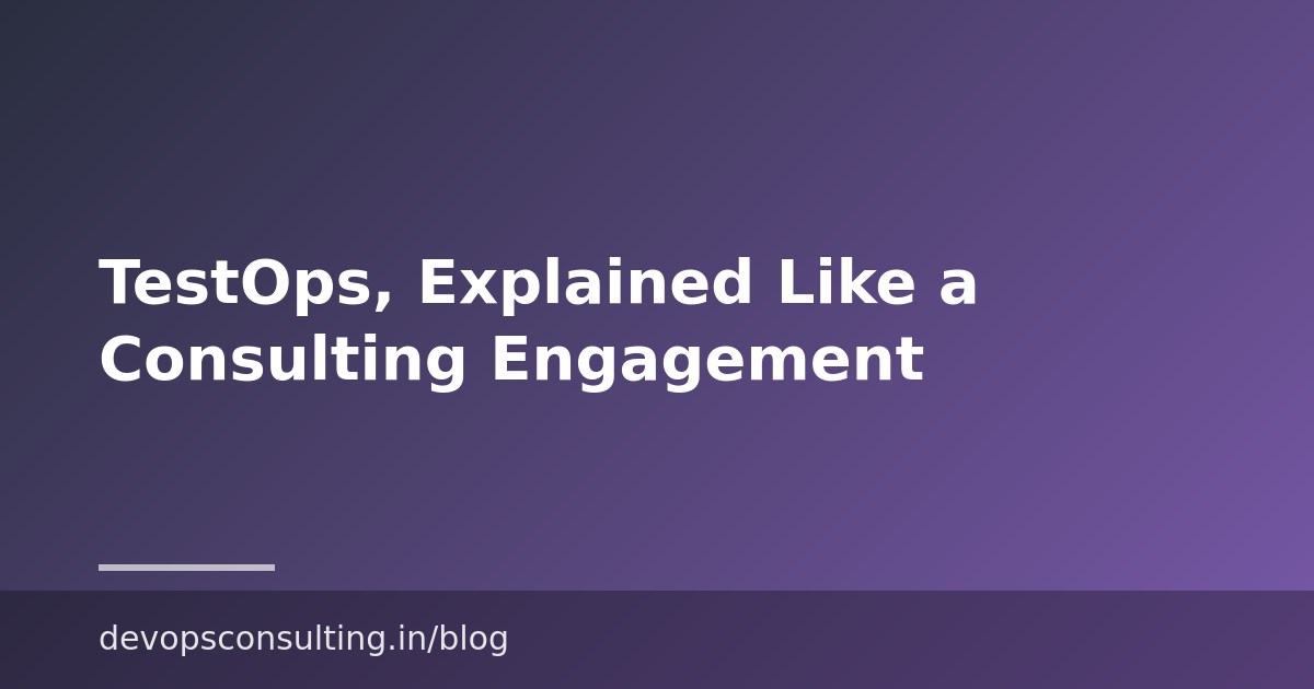 TestOps, Explained Like a Consulting Engagement