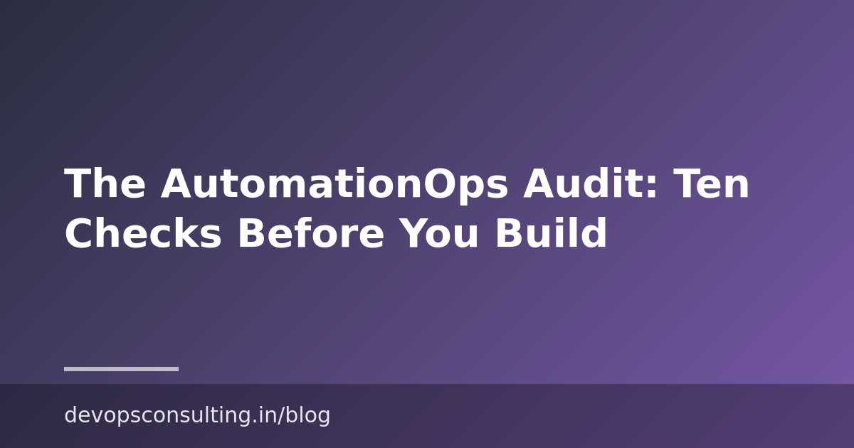 The AutomationOps Audit: Ten Checks Before You Build